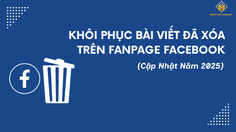 Khôi Phục Bài Viết Đã Xóa Trên Fanpage Facebook (Cập Nhật Năm 2025)