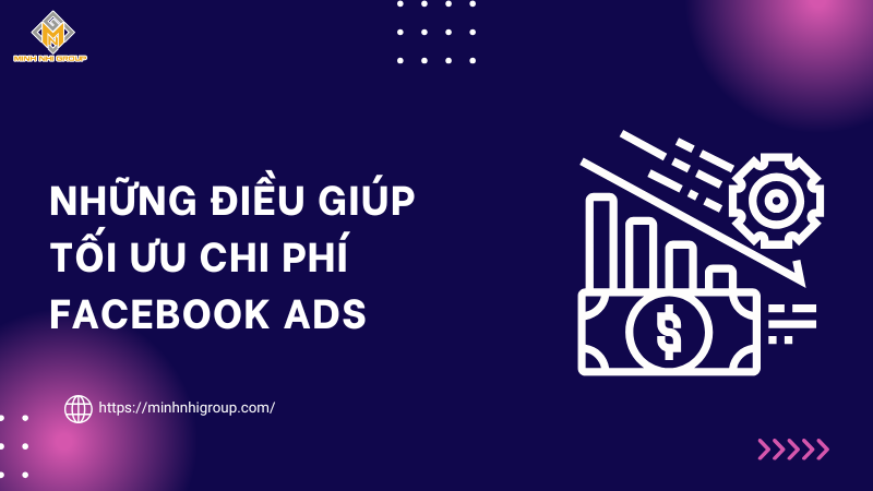 Những điều giúp tối ưu chi phí Facebook ads
