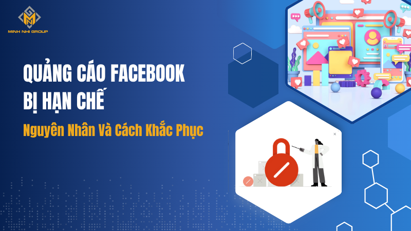Quảng Cáo Facebook Bị Hạn Chế: Nguyên Nhân Và Cách Khắc Phục