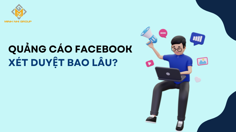 Quảng cáo facebook xét duyệt bao lâu?